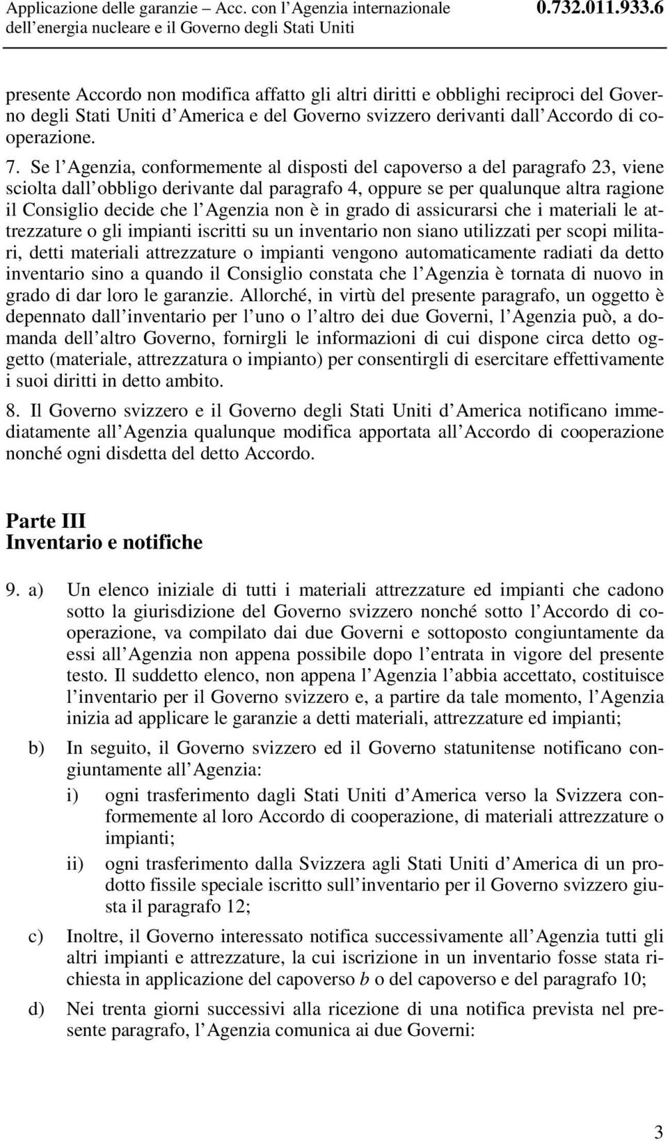 Se l Agenzia, conformemente al disposti del capoverso a del paragrafo 23, viene sciolta dall obbligo derivante dal paragrafo 4, oppure se per qualunque altra ragione il Consiglio decide che l Agenzia