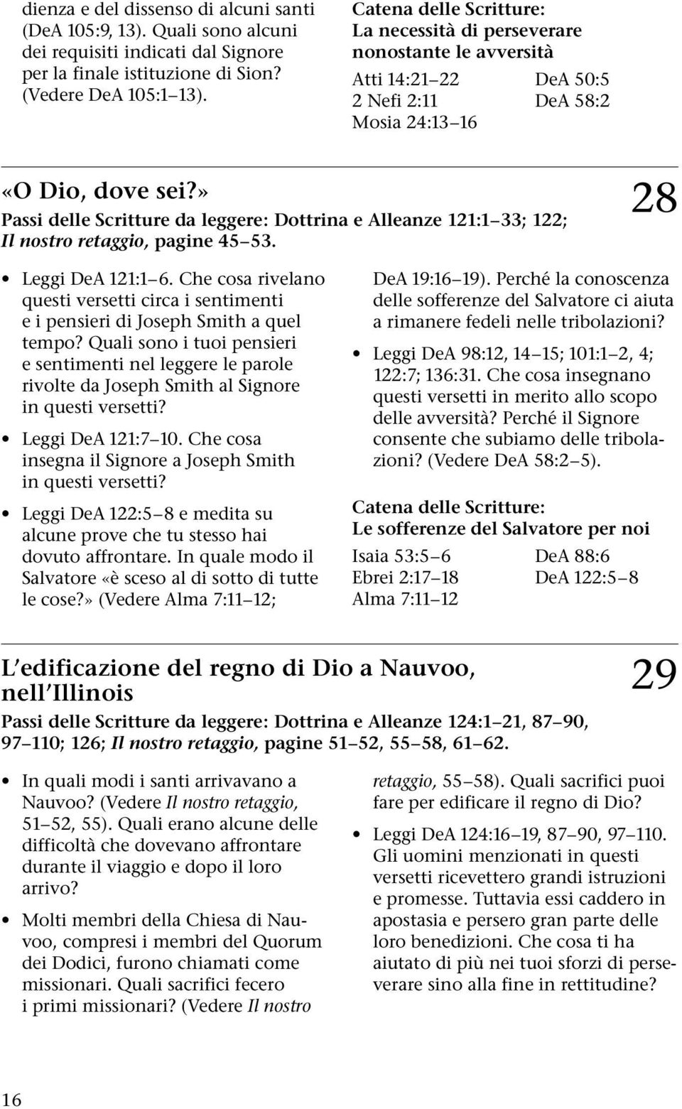 » Passi delle Scritture da leggere: Dottrina e Alleanze 121:1 33; 122; Il nostro retaggio, pagine 45 53. 28 Leggi DeA 121:1 6.