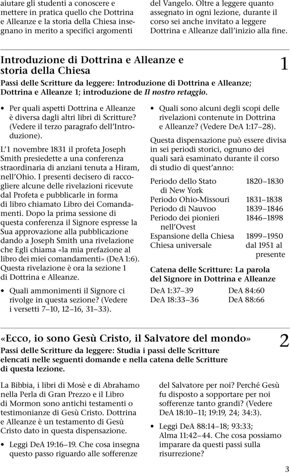 Introduzione di Dottrina e Alleanze e storia della Chiesa Passi delle Scritture da leggere: Introduzione di Dottrina e Alleanze; Dottrina e Alleanze 1; introduzione de Il nostro retaggio.