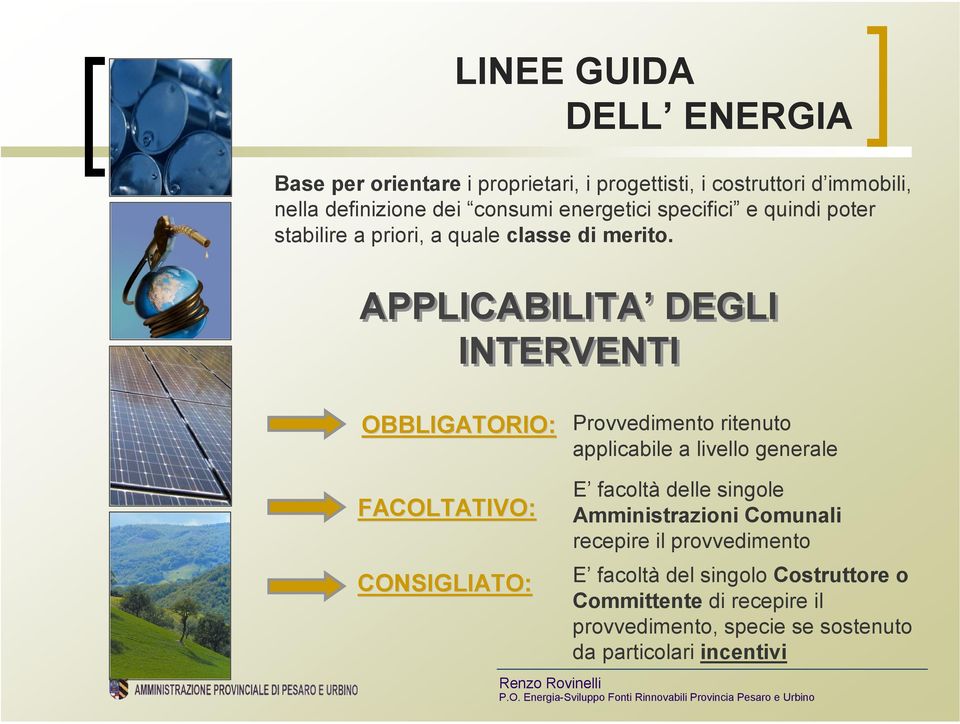 APPLICABILITA DEGLI INTERVENTI OBBLIGATORIO: Provvedimento ritenuto applicabile a livello generale FACOLTATIVO: CONSIGLIATO: LINEE