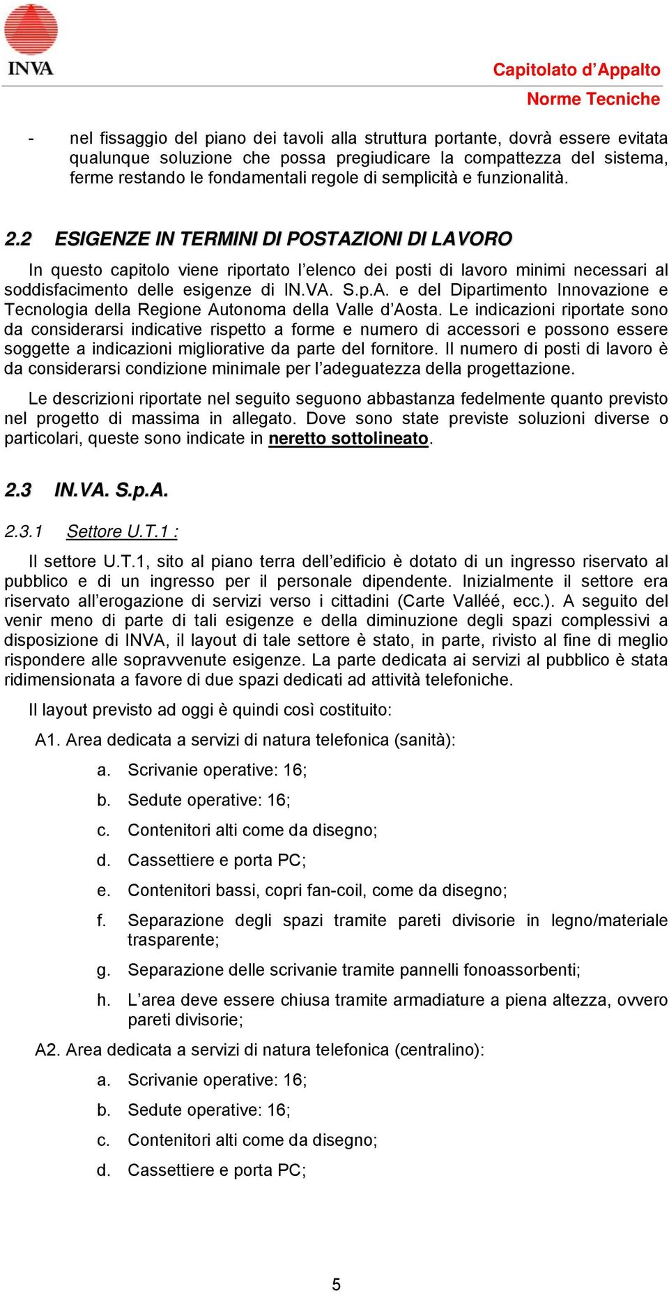 S.p.A. e del Dipartimento Innovazione e Tecnologia della Regione Autonoma della Valle d Aosta.