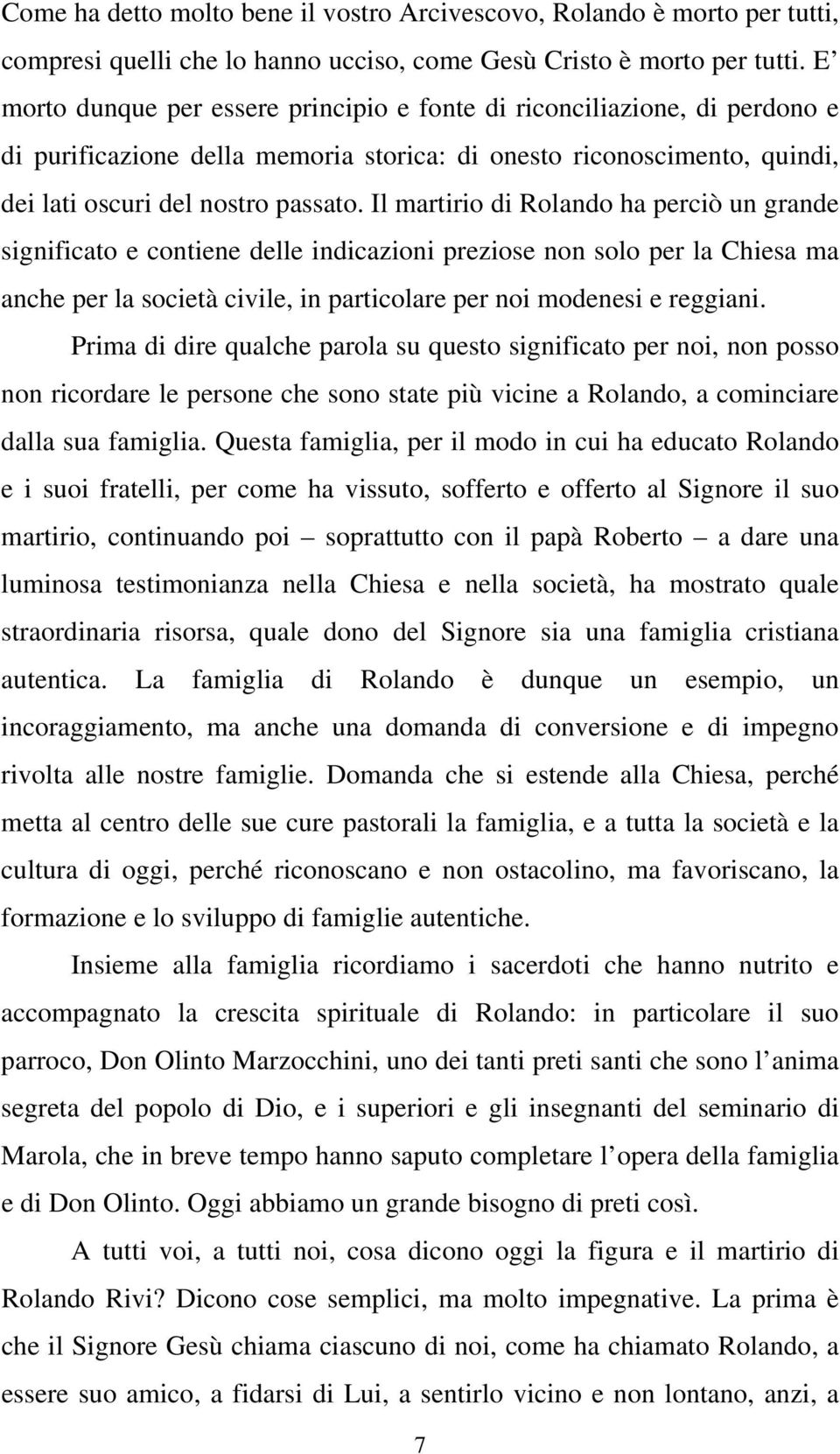 Il martirio di Rolando ha perciò un grande significato e contiene delle indicazioni preziose non solo per la Chiesa ma anche per la società civile, in particolare per noi modenesi e reggiani.