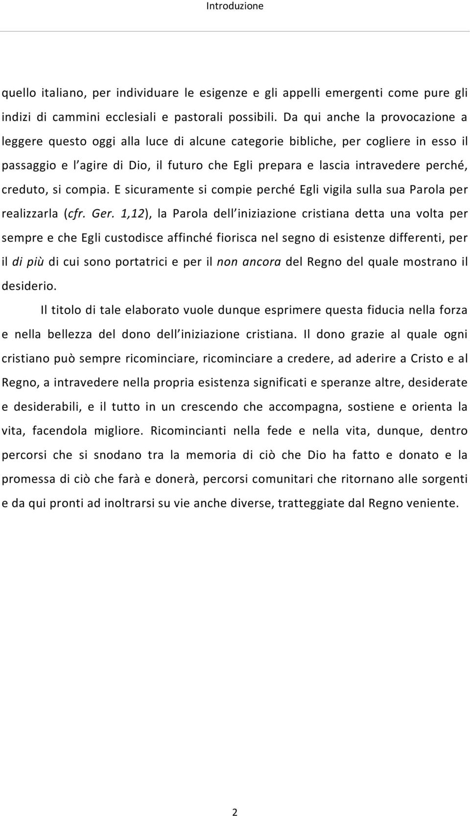 creduto, si compia. E sicuramente si compie perché Egli vigila sulla sua Parola per realizzarla (cfr. Ger.