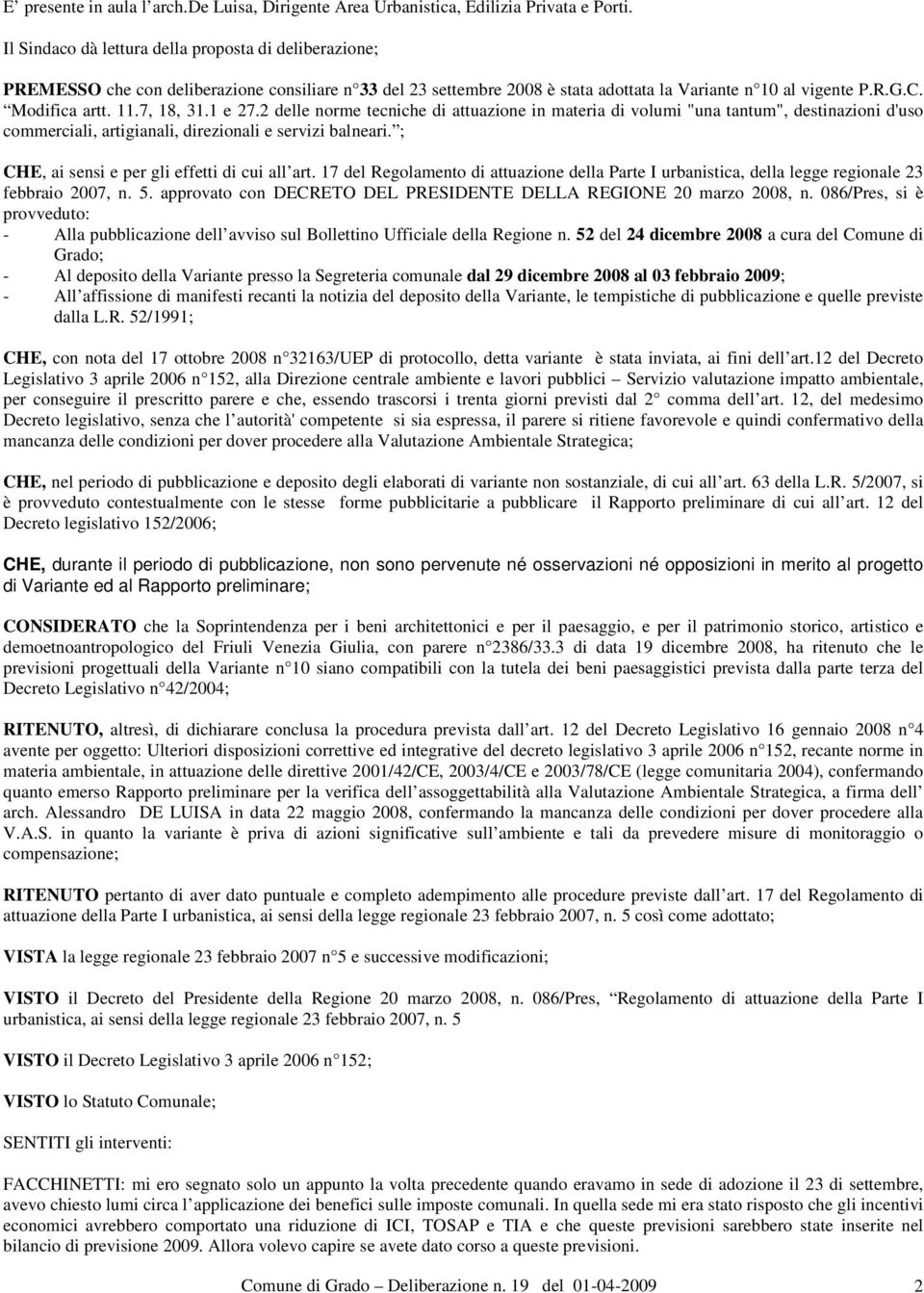 7, 18, 31.1 e 27.2 delle norme tecniche di attuazione in materia di volumi "una tantum", destinazioni d'uso commerciali, artigianali, direzionali e servizi balneari.