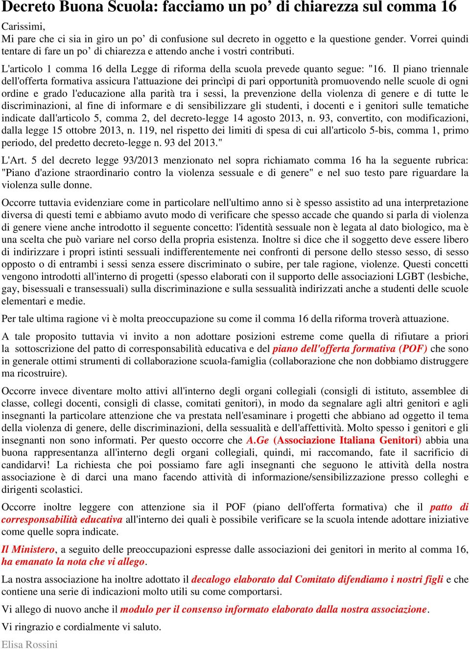 Il piano triennale dell'offerta formativa assicura l'attuazione dei princìpi di pari opportunità promuovendo nelle scuole di ogni ordine e grado l'educazione alla parità tra i sessi, la prevenzione