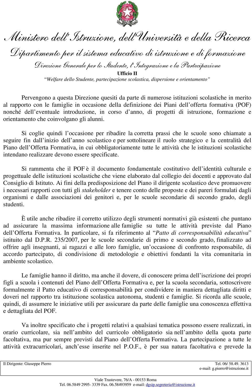 le famiglie in occasione della definizione dei Piani dell offerta formativa (POF) nonché dell eventuale introduzione, in corso d anno, di progetti di istruzione, formazione e orientamento che