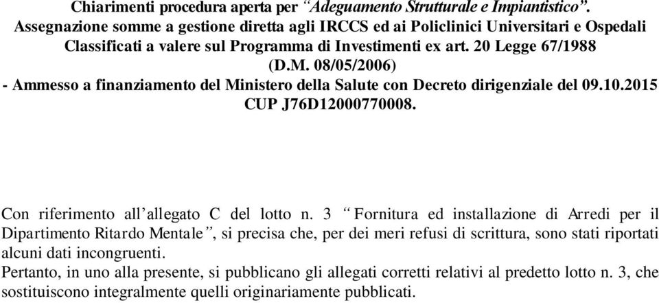 08/05/200) - Ammesso a finanziamento del Ministero della Salute con Decreto dirigenziale del 09.10.2015 CUP J7D12000770008. Con riferimento all allegato C del lotto n.