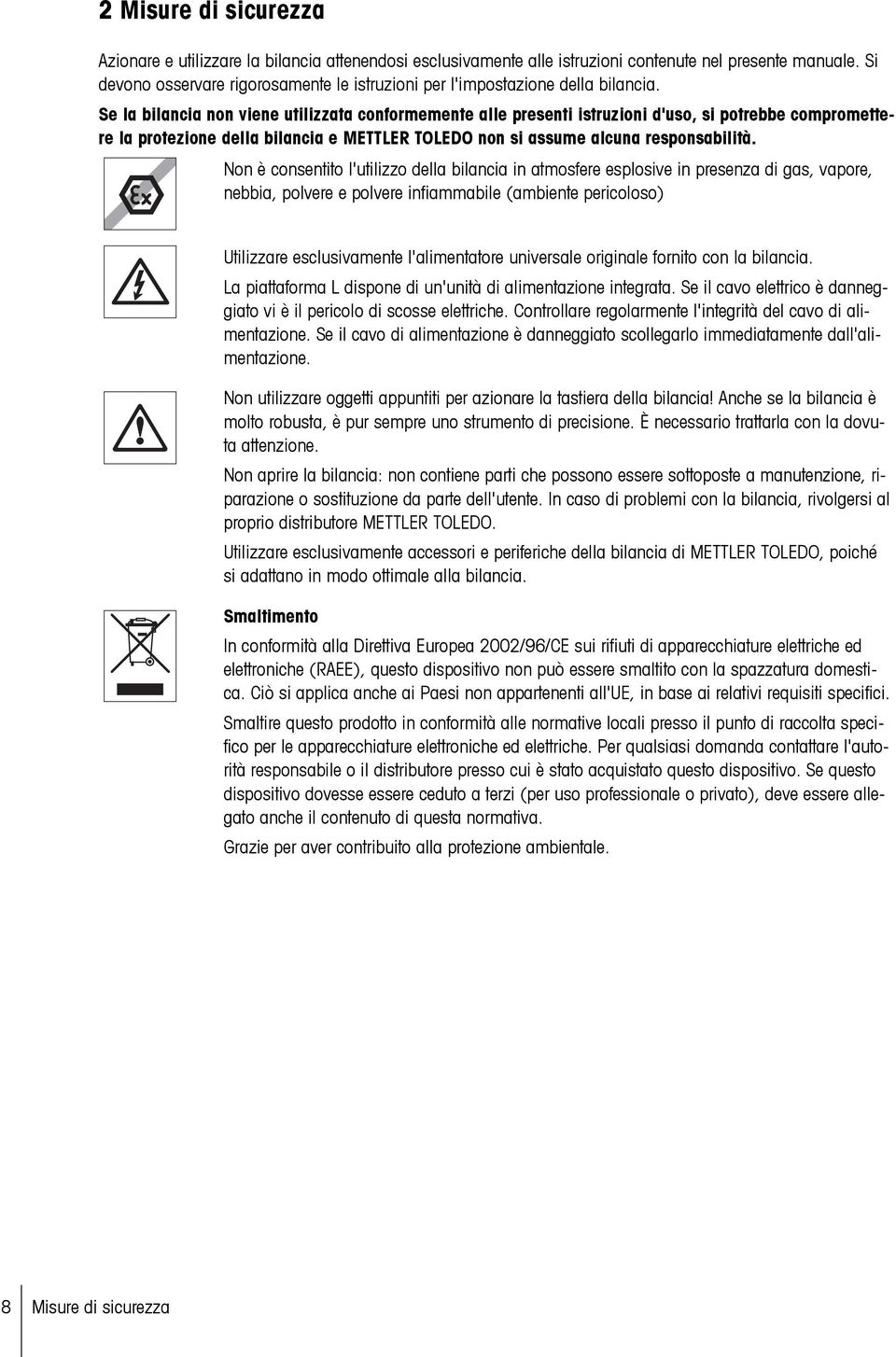 Se la bilancia non viene utilizzata conformemente alle presenti istruzioni d'uso, si potrebbe compromettere la protezione della bilancia e METTLER TOLEDO non si assume alcuna responsabilità.