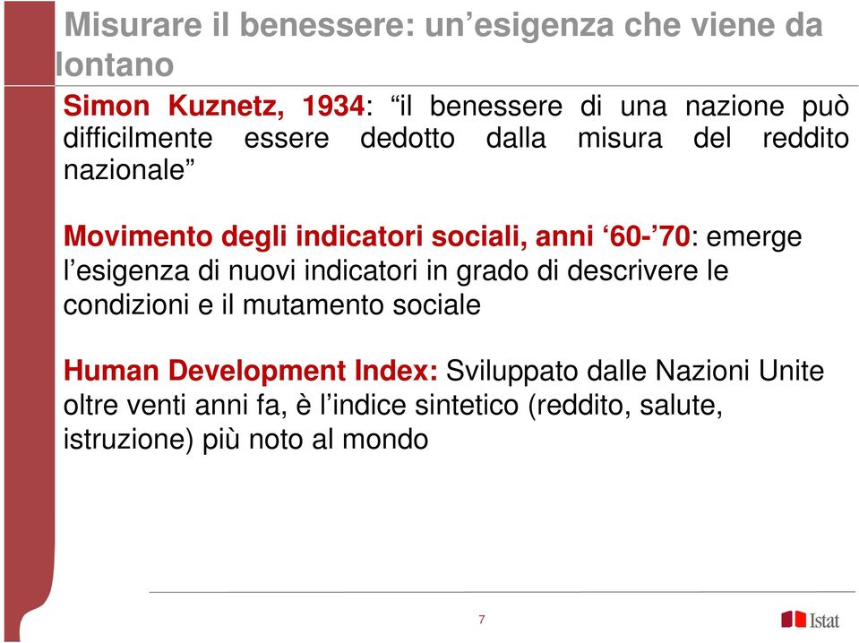 emerge l esigenza di nuovi indicatori in grado di descrivere le condizioni e il mutamento sociale Human Development