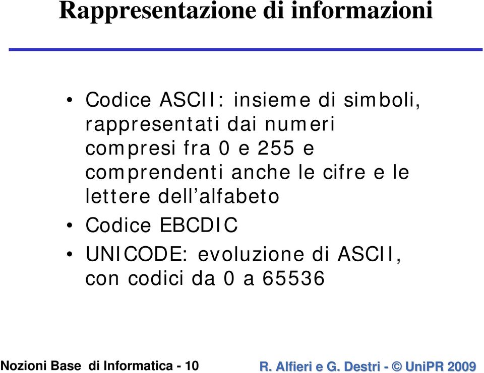 e le lettere dell alfabeto Codice EBCDIC UNICODE: evoluzione di ASCII, con