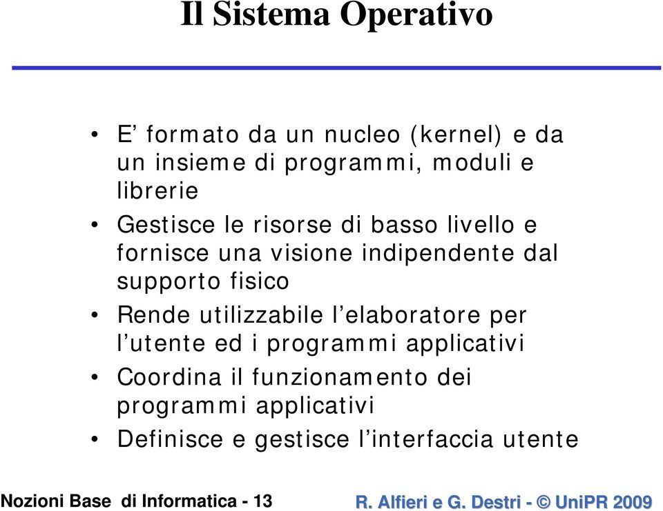 utilizzabile l elaboratore per l utente ed i programmi applicativi Coordina il funzionamento dei programmi