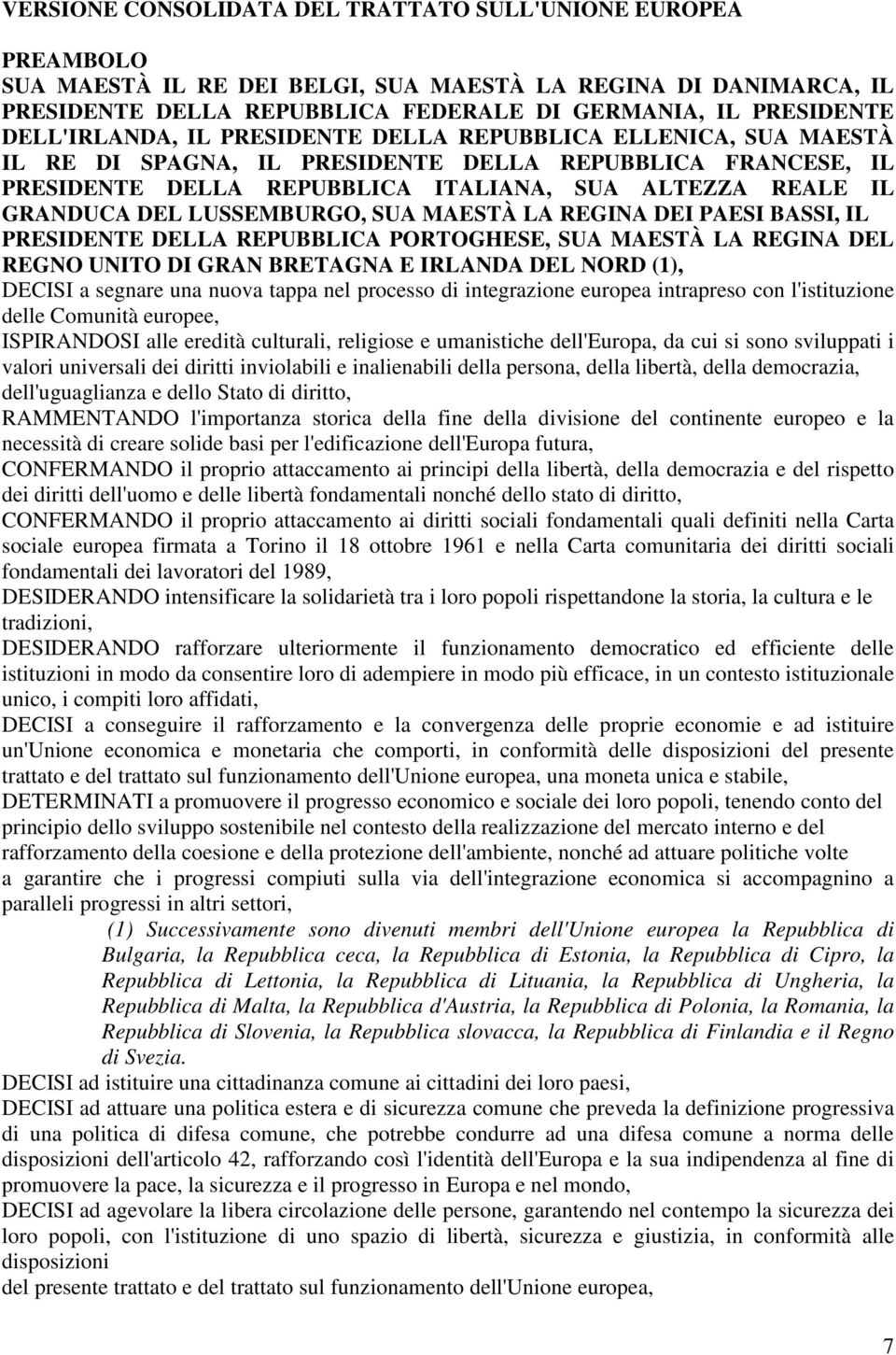 LUSSEMBURGO, SUA MAESTÀ LA REGINA DEI PAESI BASSI, IL PRESIDENTE DELLA REPUBBLICA PORTOGHESE, SUA MAESTÀ LA REGINA DEL REGNO UNITO DI GRAN BRETAGNA E IRLANDA DEL NORD (1), DECISI a segnare una nuova