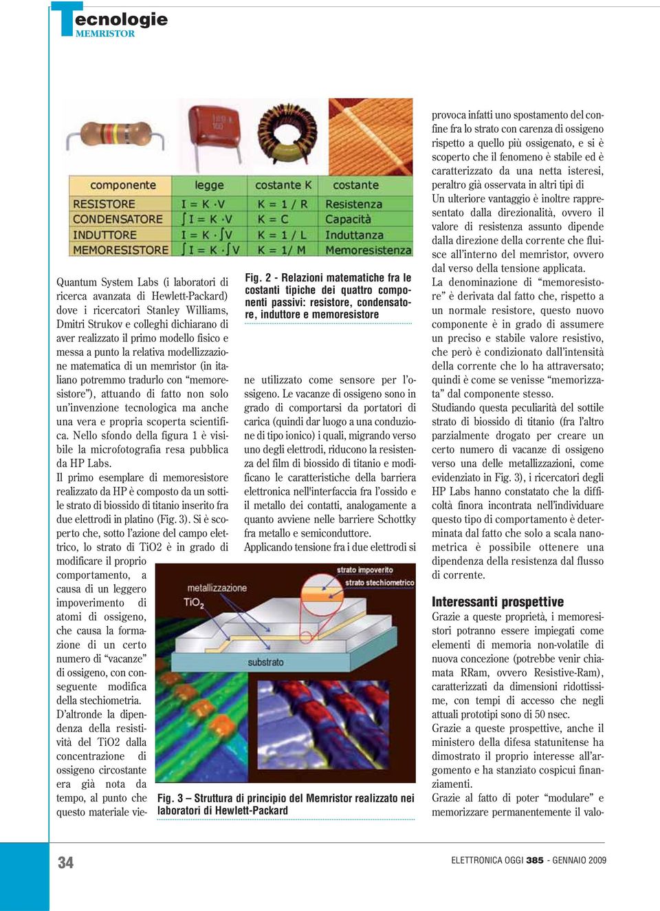 scoperta scientifica. Nello sfondo della figura 1 è visibile la microfotografia resa pubblica da HP Labs.