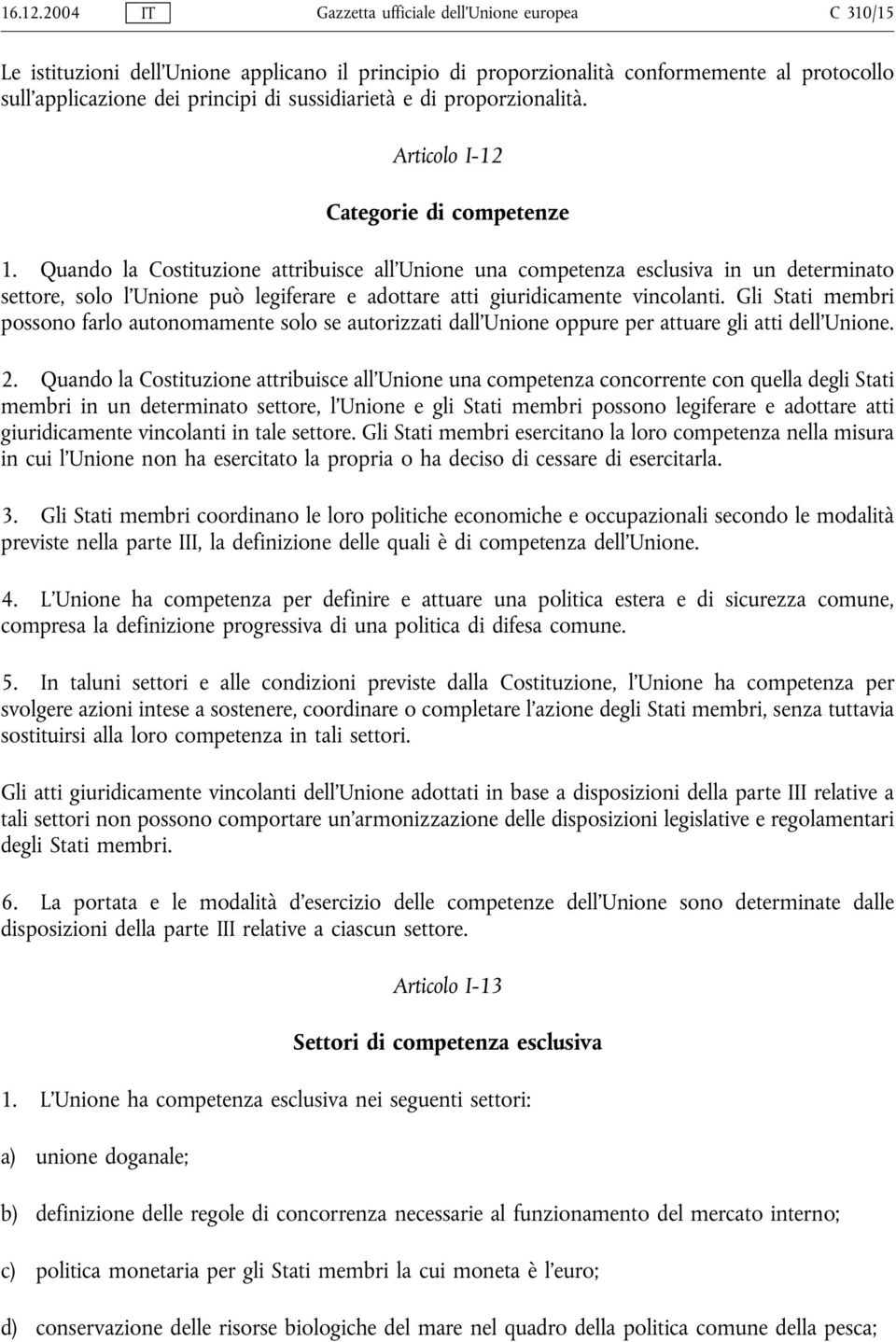 sussidiarietà e di proporzionalità. Articolo I-12 Categorie di competenze 1.