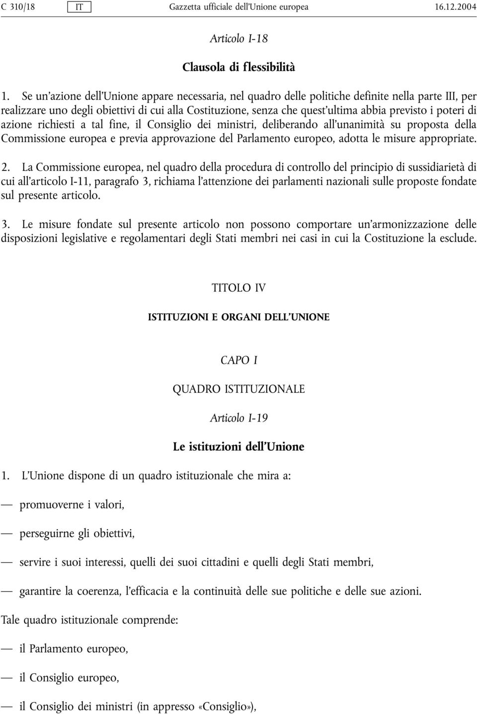 poteri di azione richiesti a tal fine, il Consiglio dei ministri, deliberando all'unanimità su proposta della Commissione europea e previa approvazione del Parlamento europeo, adotta le misure