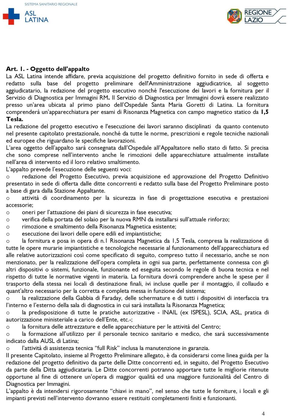 sggett aggiudicatari, la redazine del prgett esecutiv nnché l'esecuzine dei lavri e la frnitura per il Servizi di Diagnstica per Immagini RM.