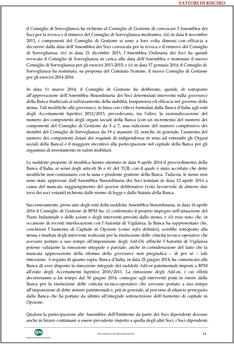 Consiglio di Sorveglianza; (iv) in data 21 dicembre 2013, l Assemblea Ordinaria dei Soci ha quindi revocato il Consiglio di Sorveglianza in carica alla data dell Assemblea e nominato il nuovo