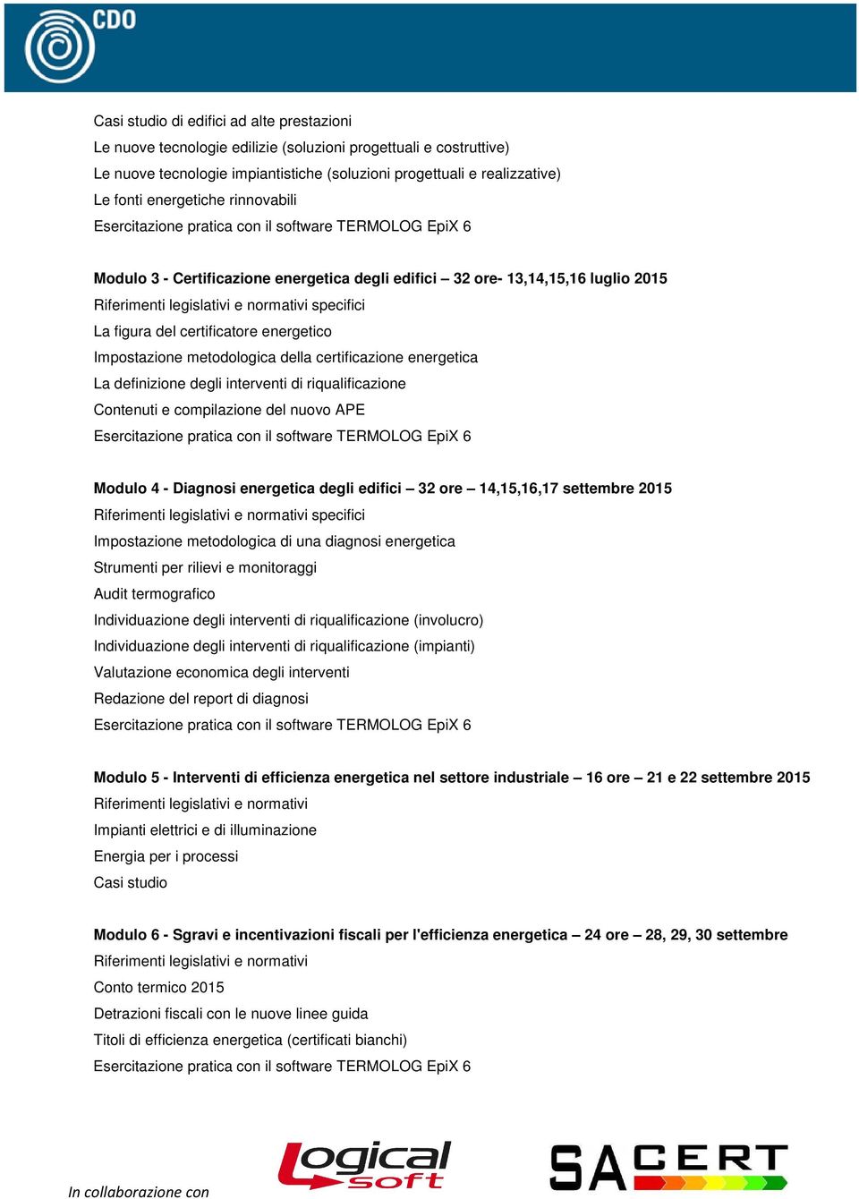 Impostazione metodologica della certificazione energetica La definizione degli interventi di riqualificazione Contenuti e compilazione del nuovo APE Modulo 4 - Diagnosi energetica degli edifici 32