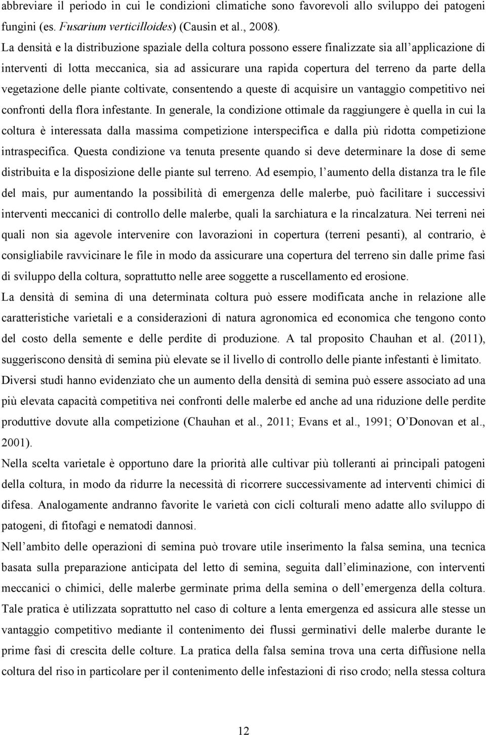 della vegetazione delle piante coltivate, consentendo a queste di acquisire un vantaggio competitivo nei confronti della flora infestante.