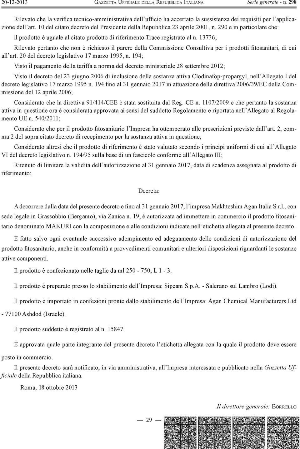 13736; Rilevato pertanto che non è richiesto il parere della Commissione Consultiva per i prodotti fitosanitari, di cui all art. 20 del decreto legislativo 17 marzo 1995, n.