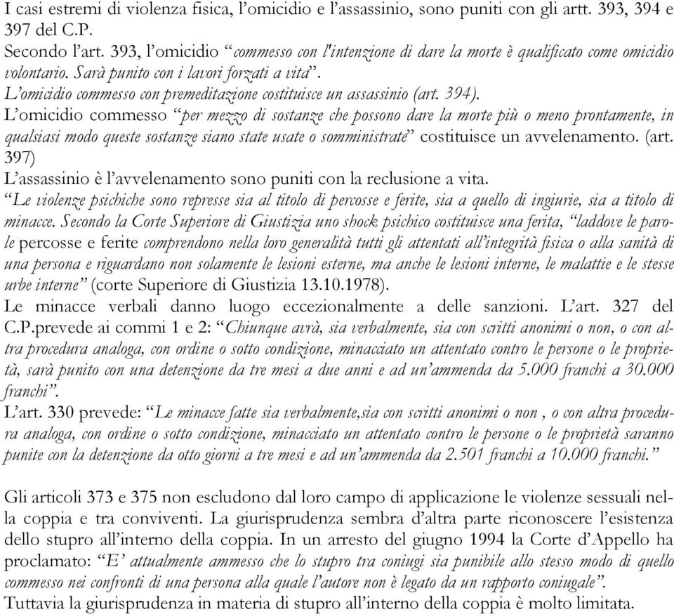 L omicidio commesso con premeditazione costituisce un assassinio (art. 394).