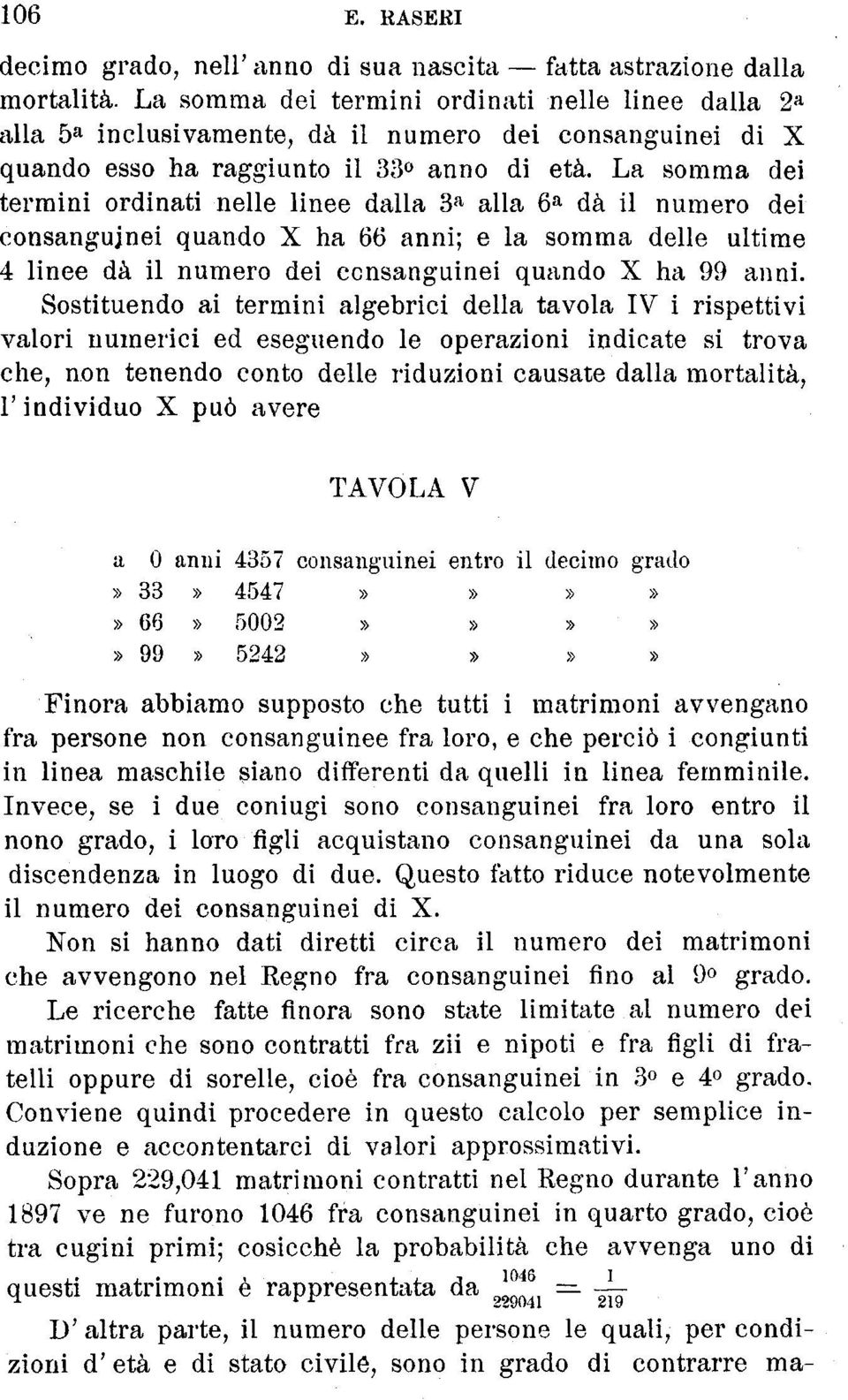 La somma dei termini ordinati nelle linee dalla 3 a alla 6 a dà il numero dei consanguinei quando X ha 66 anni; e la somma delle ultime 4 linee dà il numero dei consanguinei quando X ha 99 anni.