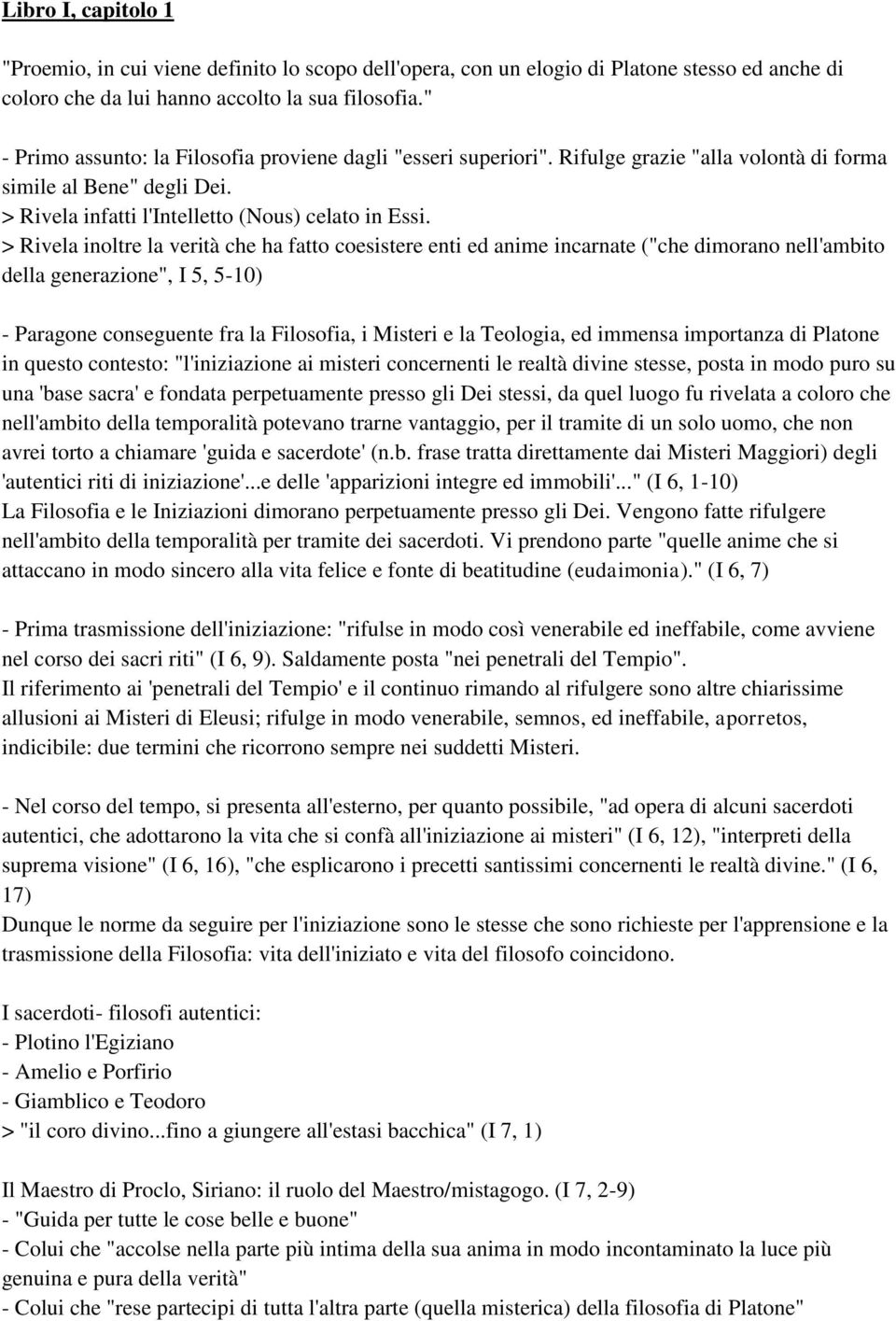 > Rivela inoltre la verità che ha fatto coesistere enti ed anime incarnate ("che dimorano nell'ambito della generazione", I 5, 5-10) - Paragone conseguente fra la Filosofia, i Misteri e la Teologia,