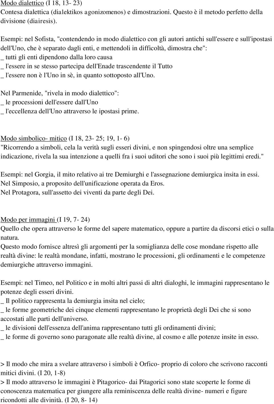 enti dipendono dalla loro causa _ l'essere in se stesso partecipa dell'enade trascendente il Tutto _ l'essere non è l'uno in sè, in quanto sottoposto all'uno.