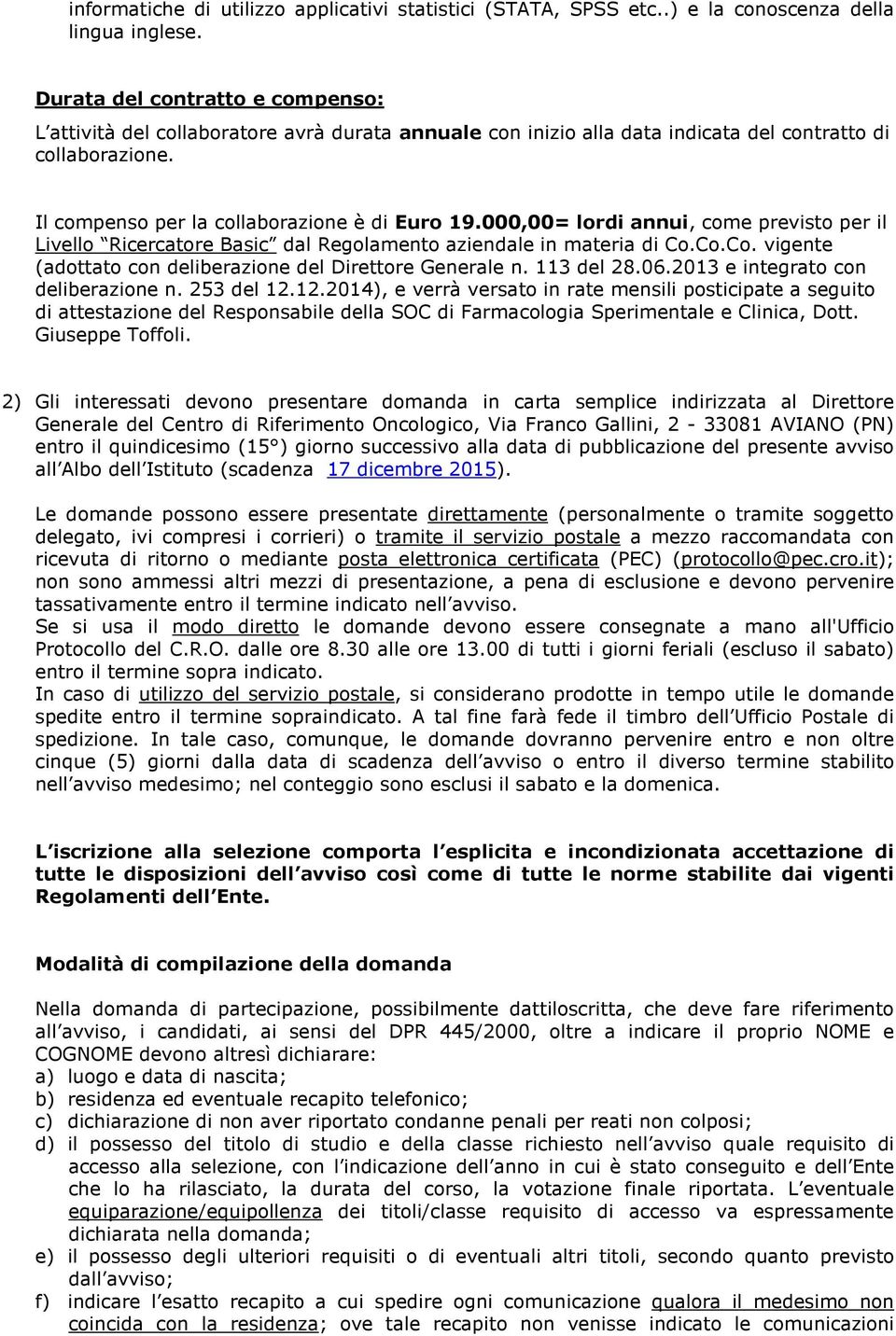 000,00= lordi annui, come previsto per il Livello Ricercatore Basic dal Regolamento aziendale in materia di Co.Co.Co. vigente (adottato con deliberazione del Direttore Generale n. 113 del 28.06.