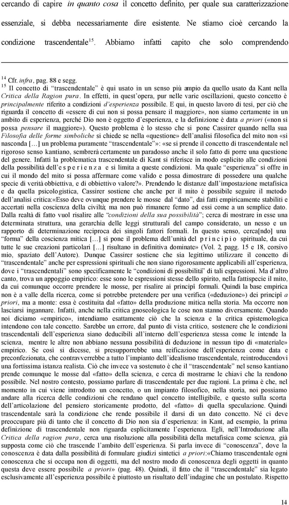 In effetti, in quest opera, pur nelle varie oscillazioni, questo concetto è principalmente riferito a condizioni d esperienza possibile.