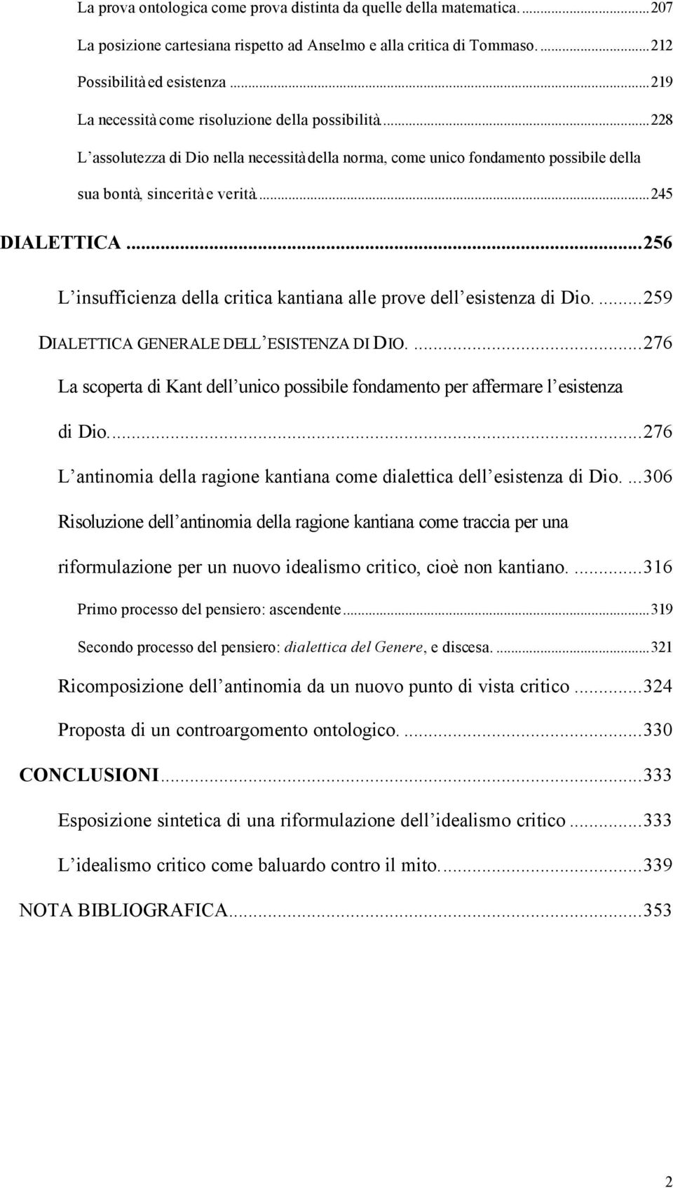 ..256 L insufficienza della critica kantiana alle prove dell esistenza di Dio....259 DIALETTICA GENERALE DELL ESISTENZA DI DIO.