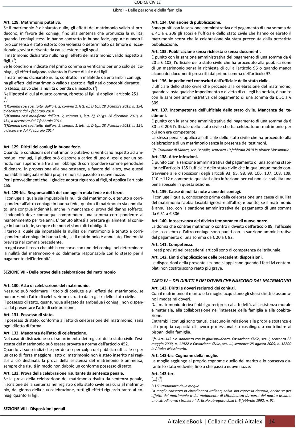 buona fede, oppure quando il loro consenso è stato estorto con violenza o determinato da timore di eccezionale gravità derivante da cause esterne agli sposi.