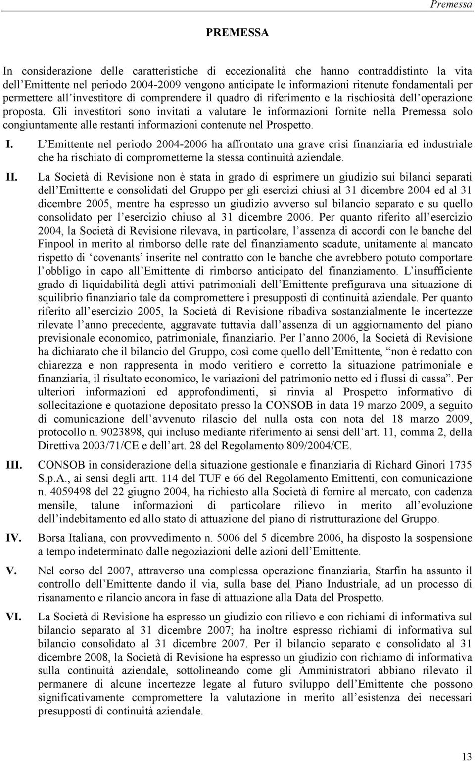 Gli investitori sono invitati a valutare le informazioni fornite nella Premessa solo congiuntamente alle restanti informazioni contenute nel Prospetto. I.