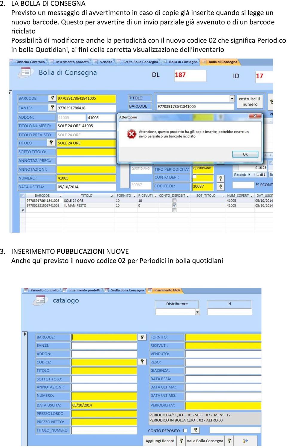 Questo per avvertire di un invio parziale già avvenuto o di un barcode riciclato Possibilità di modificare anche la