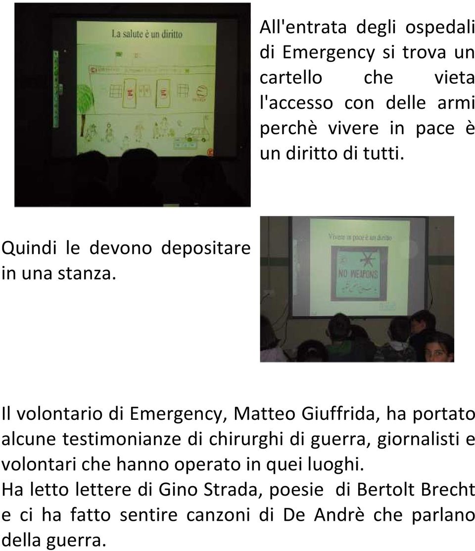Il volontario di Emergency, Matteo Giuffrida, ha portato alcune testimonianze di chirurghi di guerra, giornalisti e