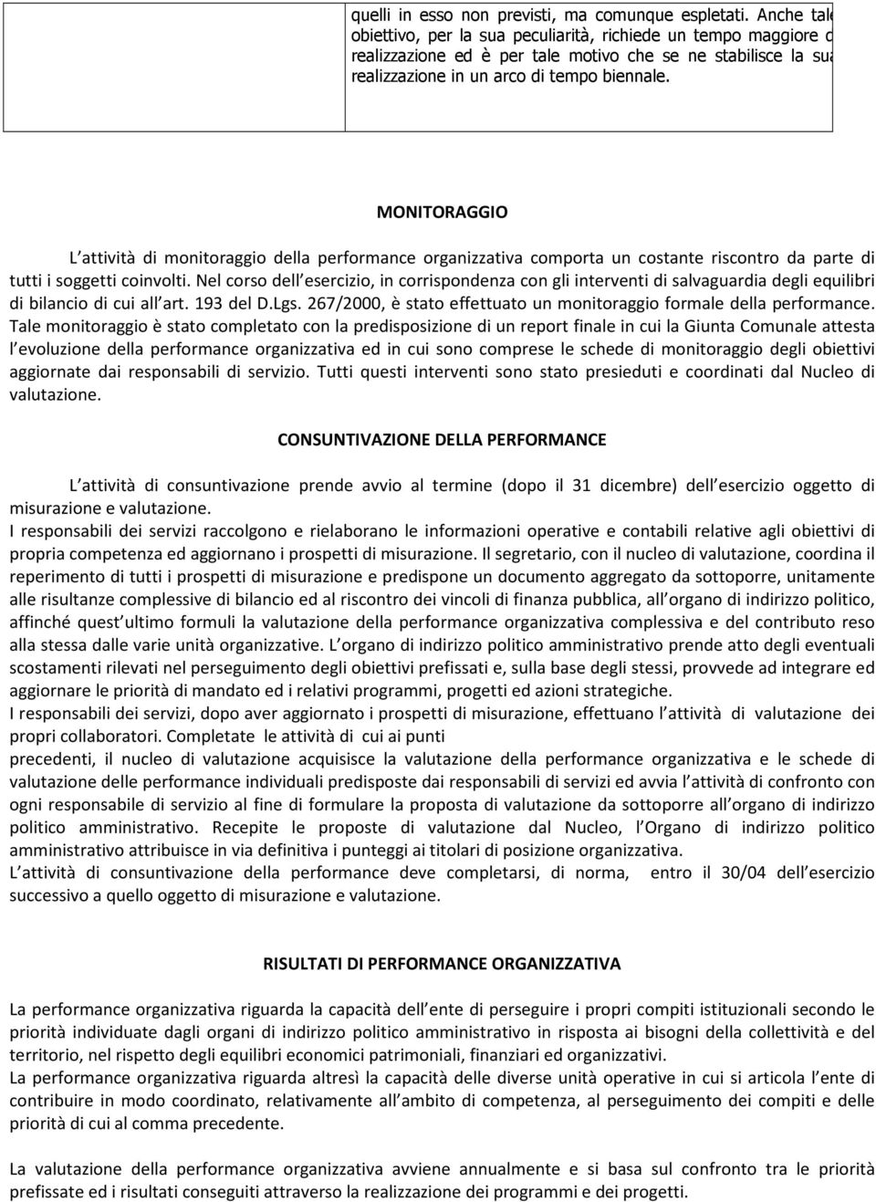 MONITORAGGIO L attività di monitoraggio della performance organizzativa comporta un costante riscontro da parte di tutti i soggetti coinvolti.