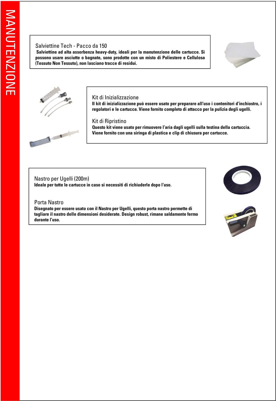 Kit di Inizializzazione Il kit di inizializzazione può essere usato per preparare all uso i contenitori d inchiostro, i regolatori e le cartucce.