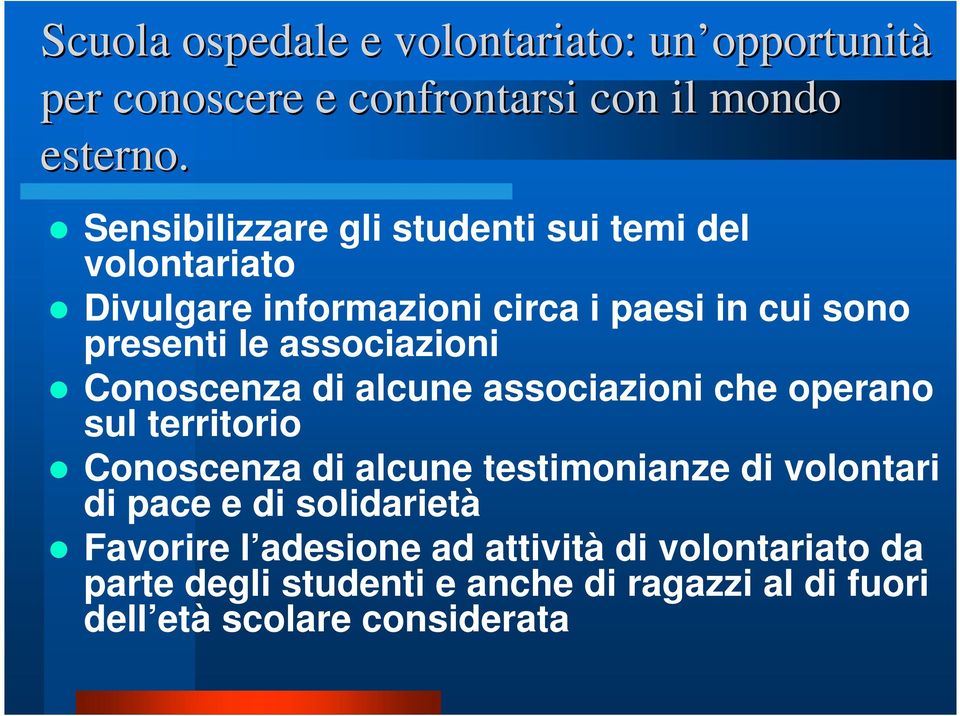 associazioni Conoscenza di alcune associazioni che operano sul territorio Conoscenza di alcune testimonianze di volontari di