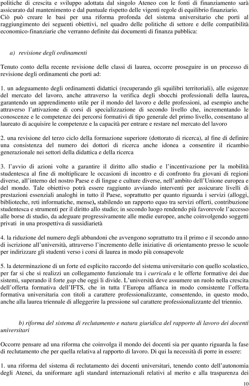 economico-finanziarie che verranno definite dai documenti di finanza pubblica: a) revisione degli ordinamenti Tenuto conto della recente revisione delle classi di laurea, occorre proseguire in un