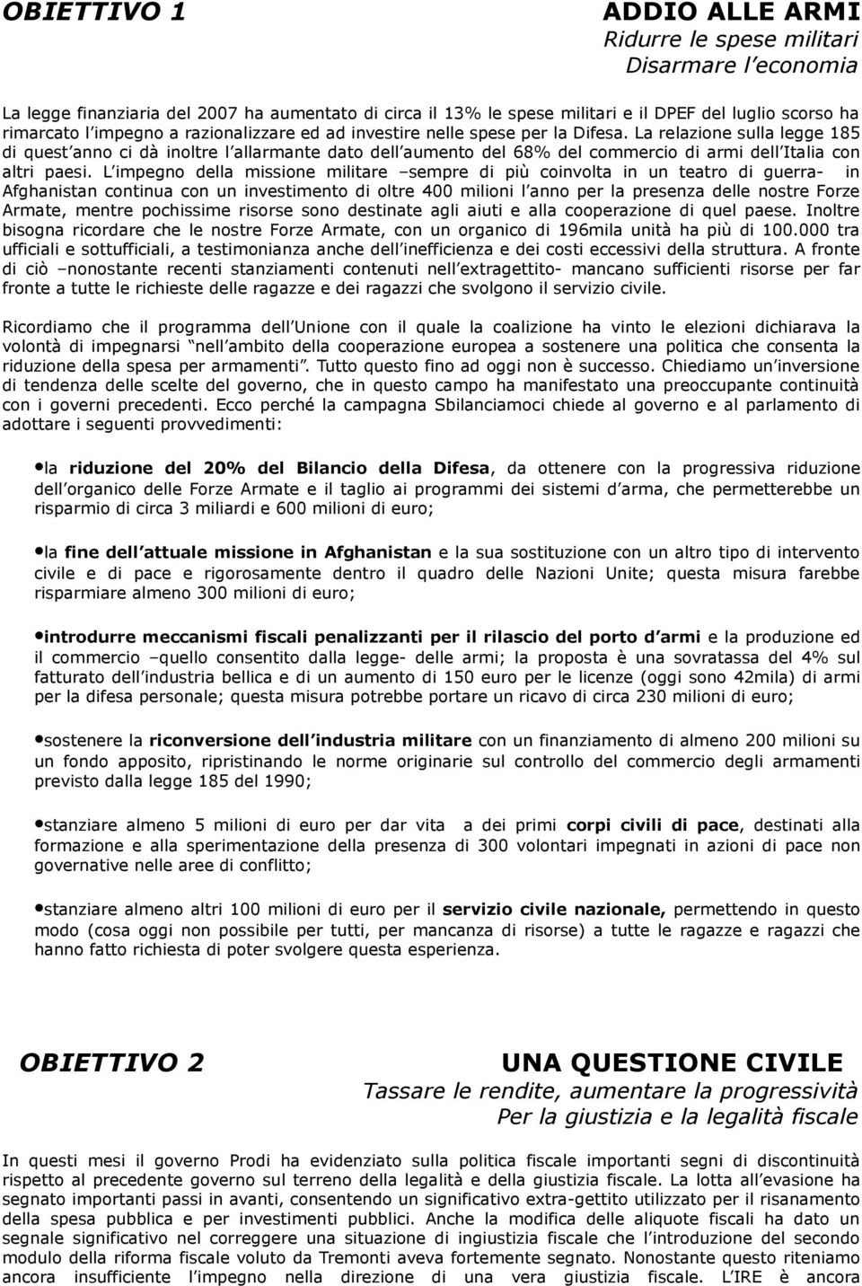 La relazione sulla legge 185 di quest anno ci dà inoltre l allarmante dato dell aumento del 68% del commercio di armi dell Italia con altri paesi.