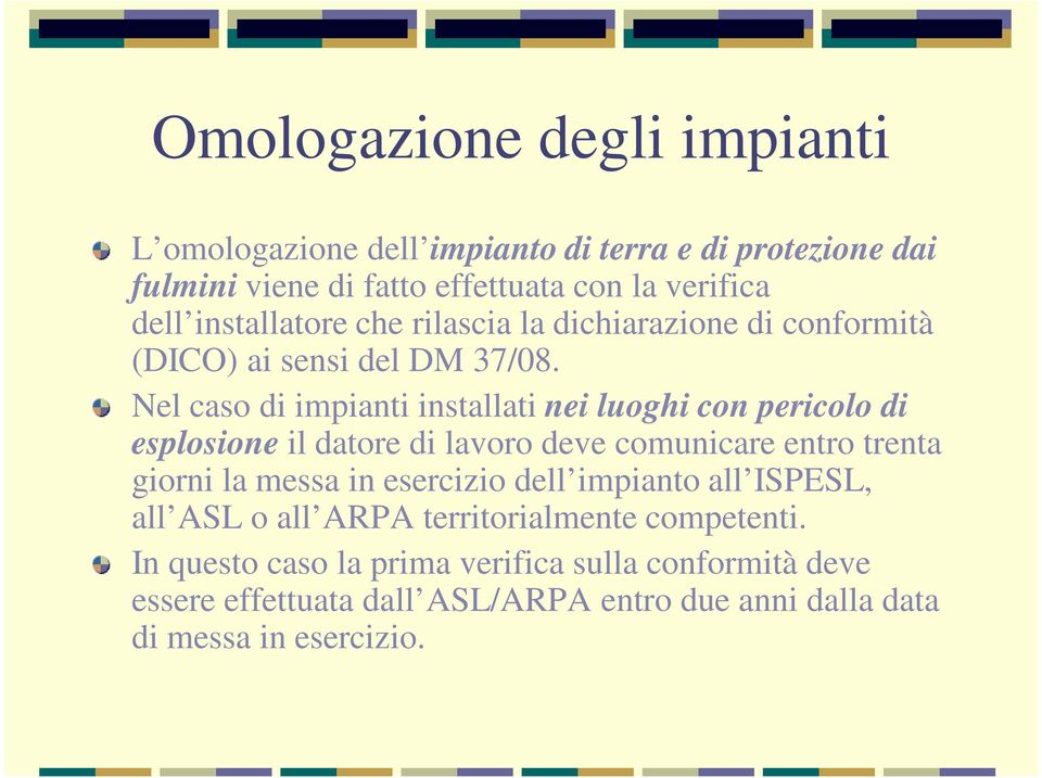 Nel caso di impianti installati nei luoghi con pericolo di esplosione il datore di lavoro deve comunicare entro trenta giorni la messa in