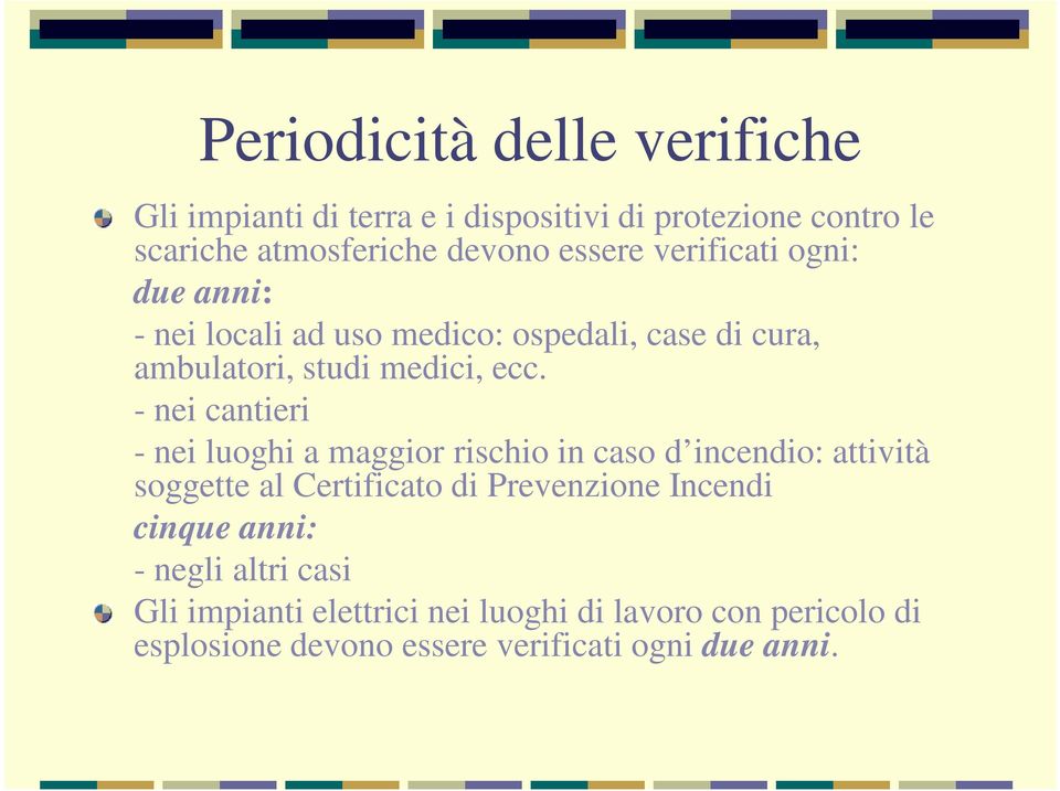 - nei cantieri - nei luoghi a maggior rischio in caso d incendio: attività soggette al Certificato di Prevenzione Incendi