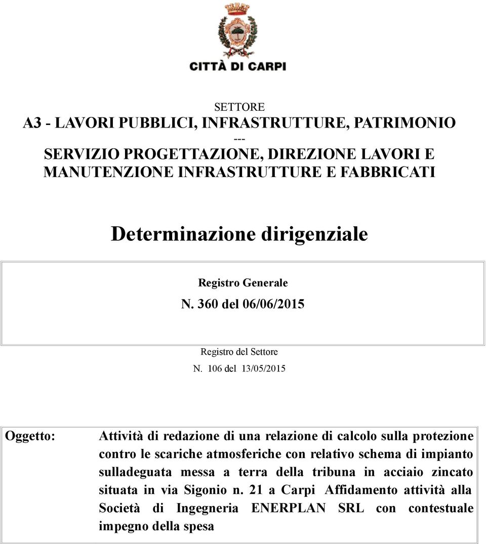 106 del 13/05/2015 Oggetto: Attività di redazione di una relazione di calcolo sulla protezione contro le scariche atmosferiche con relativo schema