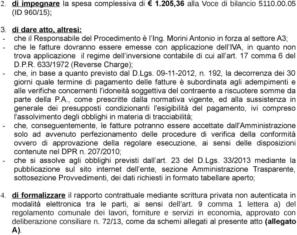 17 comma 6 del D.P.R. 633/1972 (Reverse Charge); - che, in base a quanto previsto dal D.Lgs. 09-11-2012, n.