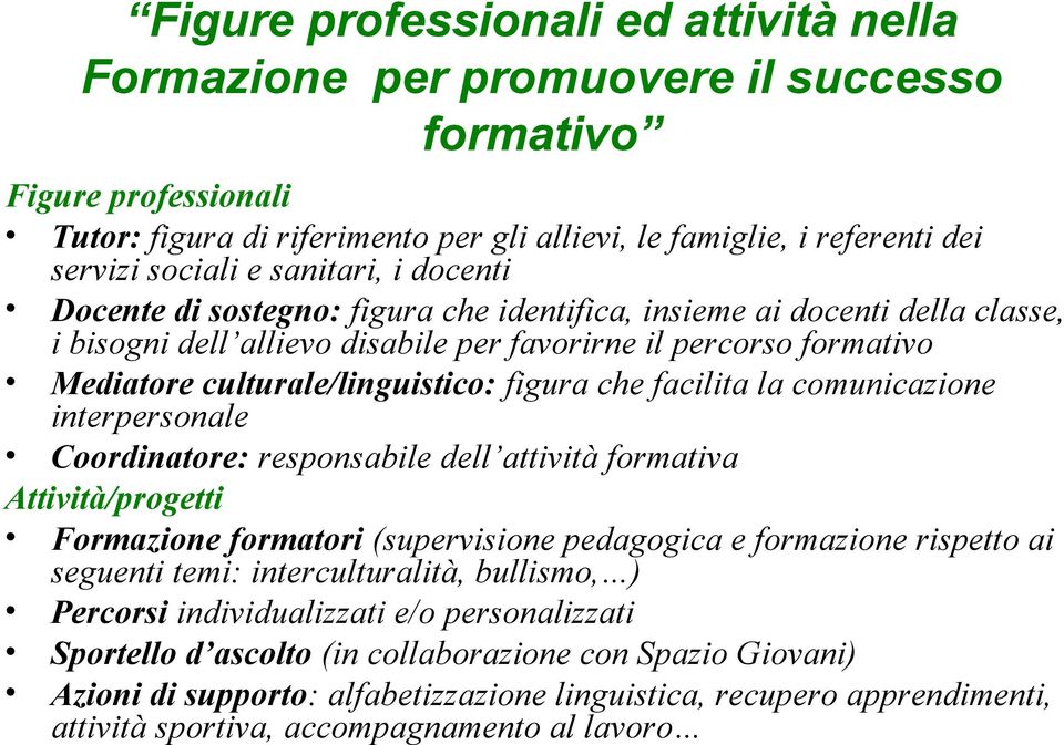 figura che facilita la comunicazione interpersonale Coordinatore: responsabile dell attività formativa Attività/progetti Formazione formatori (supervisione pedagogica e formazione rispetto ai