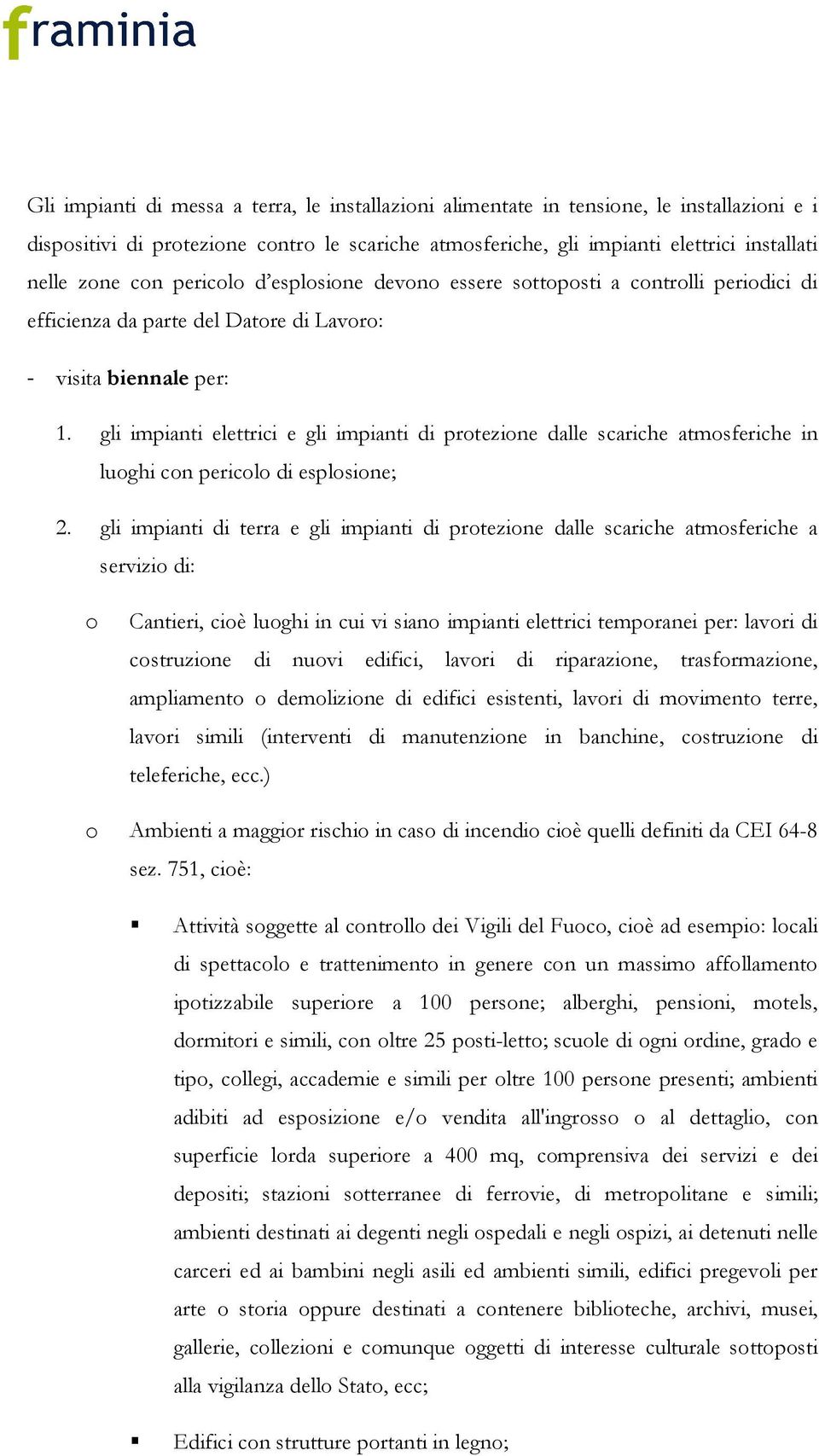 gli impianti elettrici e gli impianti di protezione dalle scariche atmosferiche in luoghi con pericolo di esplosione; 2.