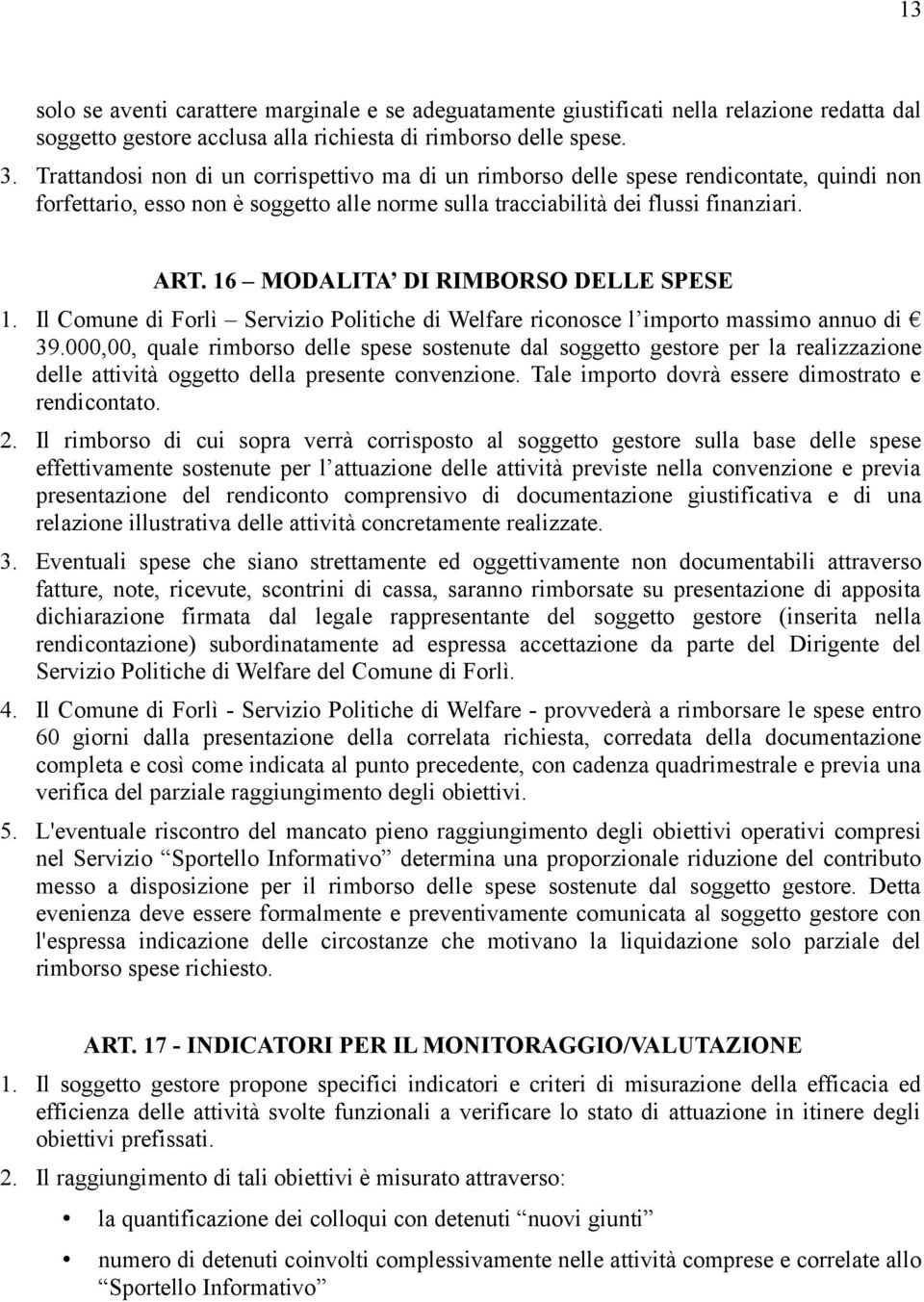 16 MODALITA DI RIMBORSO DELLE SPESE 1. Il Comune di Forlì Servizio Politiche di Welfare riconosce l importo massimo annuo di 39.