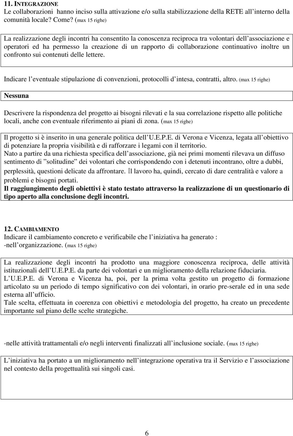 continuativo inoltre un confronto sui contenuti delle lettere. Indicare l eventuale stipulazione di convenzioni, protocolli d intesa, contratti, altro.