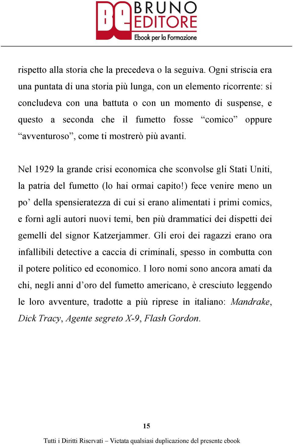 avventuroso, come ti mostrerò più avanti. Nel 1929 la grande crisi economica che sconvolse gli Stati Uniti, la patria del fumetto (lo hai ormai capito!