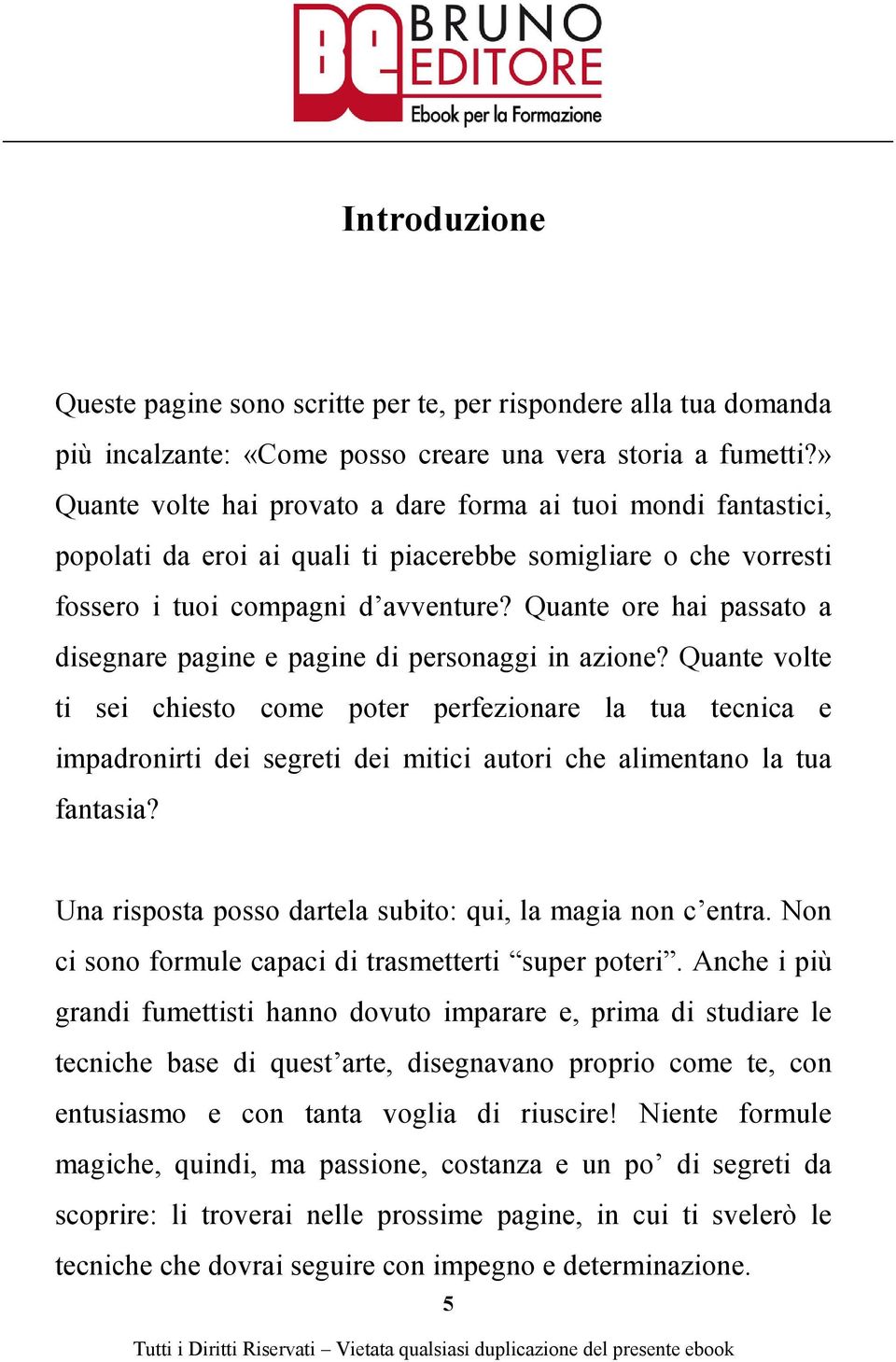 Quante ore hai passato a disegnare pagine e pagine di personaggi in azione?